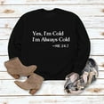 thumbnail image 5 of Women's Crewneck Sweatshirts Funny Letters Printed Loose Casual Pullovers, Yes I'm Always Cold Long Sleeve Tops (S, Black), 5 of 7