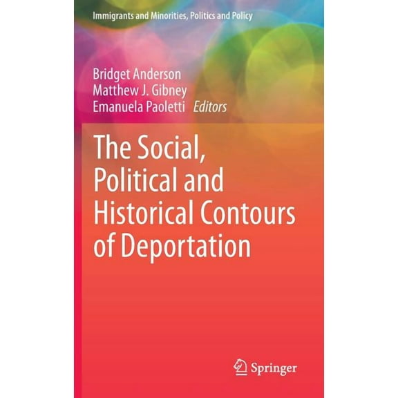 Immigrants and Minorities, Politics and The Social, Political and Historical Contours of Deportation, (Hardcover)