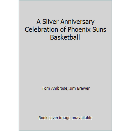 A Silver Anniversary Celebration of Phoenix Suns Basketball (Hardcover) 0963330608 9780963330604