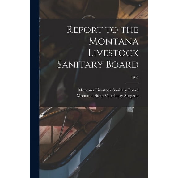 Report to the Montana Livestock Sanitary Board; 1945, (Paperback)