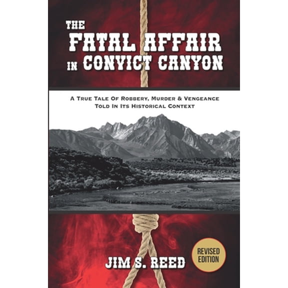 Pre-Owned The Fatal Affair in Convict Canyon: A True Tale of Robbery, Murder & Vengeance, Told in it Historical Context (Paperback) 057824182X 9780578241821