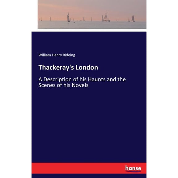 Thackeray's London: A Description of his Haunts and the Scenes of his Novels, (Paperback)