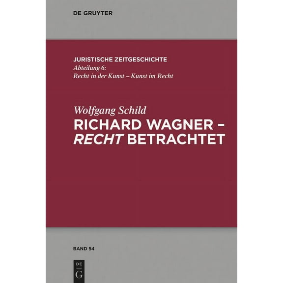 Juristische Zeitgeschichte / Abteilung 6 Richard Wagner - recht betrachtet, Book 54, (Hardcover)