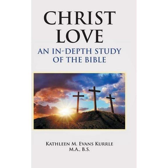 Christ Love: An In-depth Study of the Bible (Hardcover)