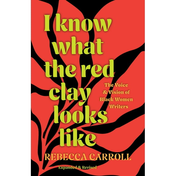 I Know What the Red Clay Looks Like: The Voice and Vision of Black Women Writers (Expanded and Revised Edition), (Paperback)
