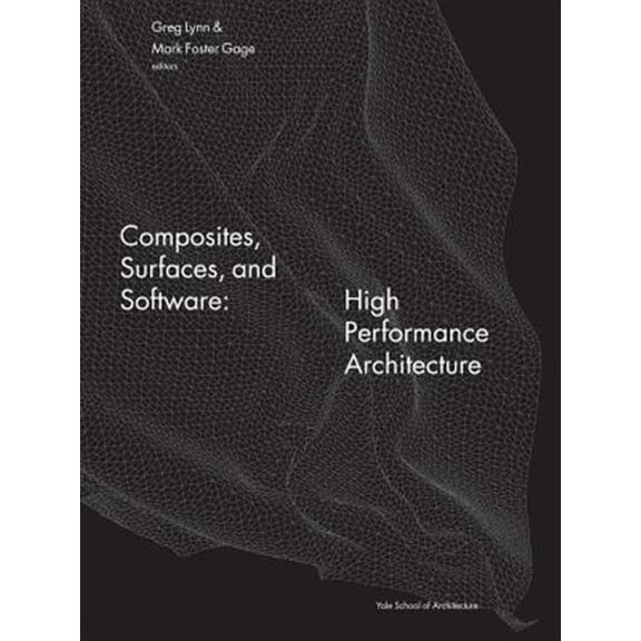 Pre-Owned Composites, Surfaces, and Software: High Performance Architecture (Yale School of Architecture Books) Paperback