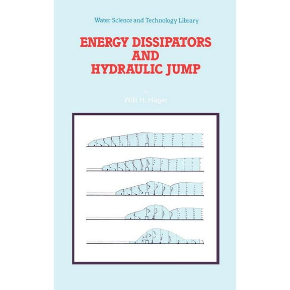 Water Science and Technology Library Energy Dissipators and Hydraulic Jump, Book 8, (Hardcover)