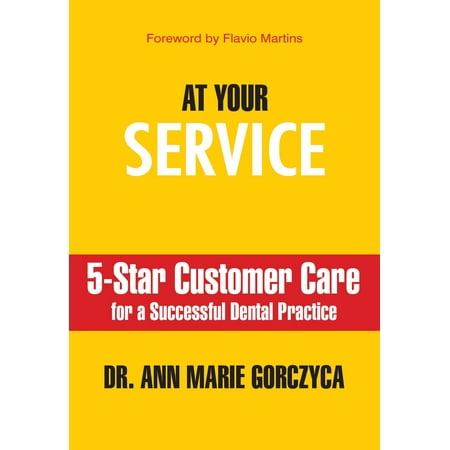 At Your Service: 5-Star Customer Care for a Successful Dental Practice - (Customer Care Best Practices)