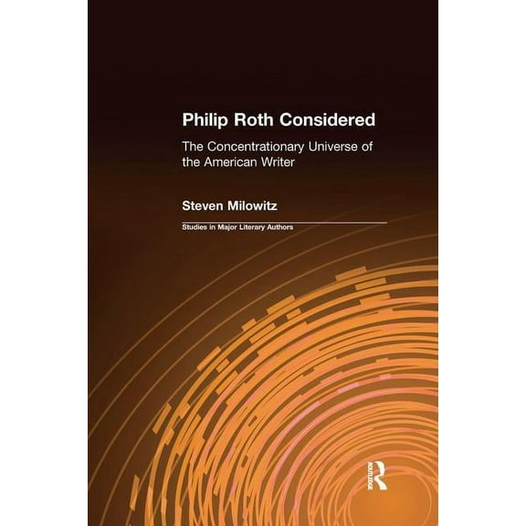 Studies in Major Literary Authors Philip Roth Considered: The Concentrationary Universe of the American Writer, (Paperback)