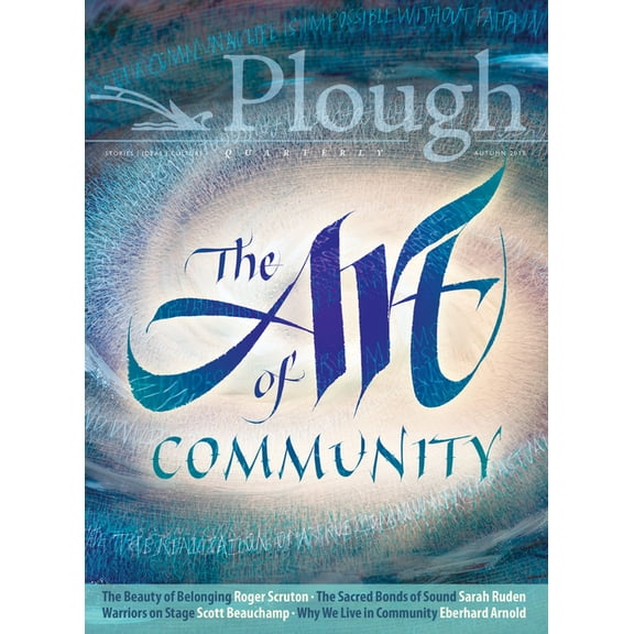 Plough Quarterly Plough Quarterly No. 18 - The Art of Community, Book 18, (Paperback)