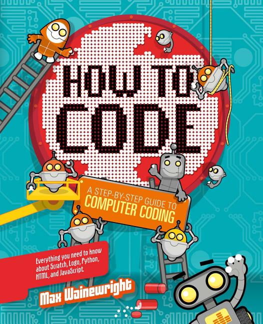 How to Code A StepByStep Guide to Computer Coding (Hardcover