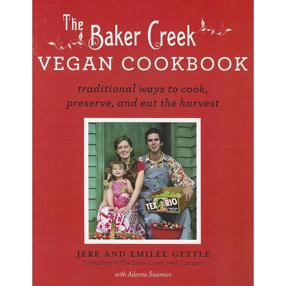 Baker Creek Vegan Cookbook: Traditional Ways to Cook, Preserve, and Eat the Harvest, (Paperback)