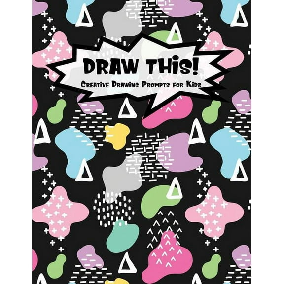 Kiddo Prompt: Draw This!: 100 Drawing Prompts to Boost Creativity - Dark Rainbow Abstract 2 - Version 4 (Paperback)