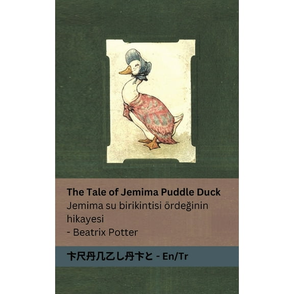 The Tale of Jemima Puddle Duck / Jemima su birikintisi ördeğinin hikayesi: Tranzlaty English / Türkçe, (Paperback)