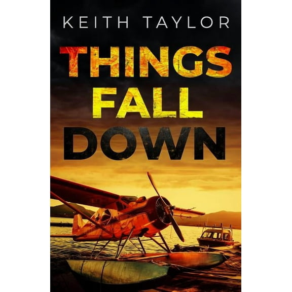 Things Fall Down: A Jack Archer Apocalyptic Survival Thriller