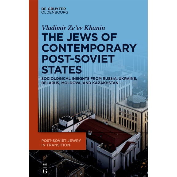 Post-Soviet Jewry in Transition The Jews of Contemporary Post-Soviet States: Sociological Insights from Russia, Ukraine, Belarus, Moldova, and Kazakhsta, Book 1, (Hardcover)