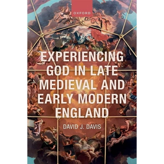 Experiencing God in Late Medieval and Early Modern England, (Hardcover)