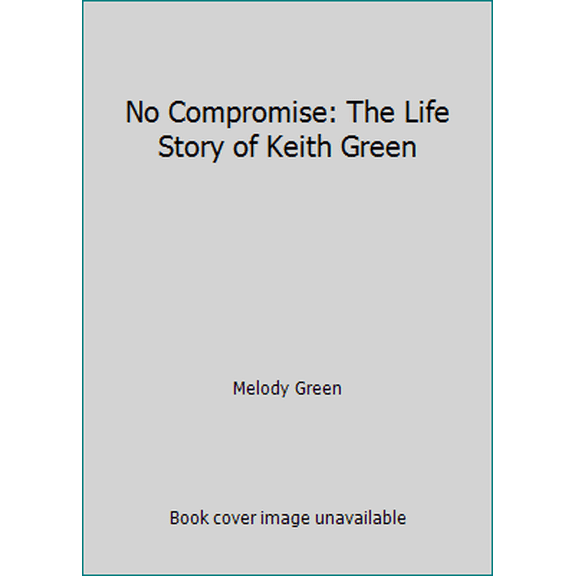 Pre-Owned No Compromise: The Life Story of Keith Green Paperback