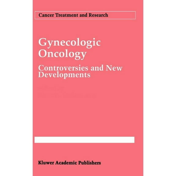 Cancer Treatment and Research Gynecologic Oncology: Controversies and New Developments, Book 70, (Hardcover)