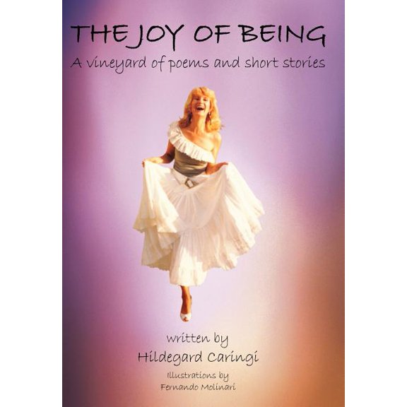 Joy of Being : A Vineyard of Poems and Short Stories
