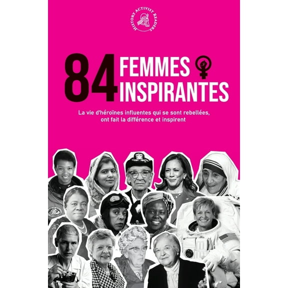 84 femmes inspirantes: La vie d'héroïnes influentes qui se sont rebellées, ont fait la différence et inspirent (Liv, (Paperback)