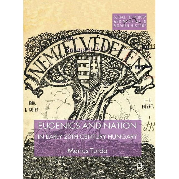 Science, Technology and Medicine in Mode Eugenics and Nation in Early 20th Century Hungary, (Hardcover)