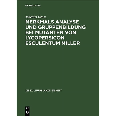 Die Kulturpflanze. Beiheft Merkmals Analyse Und Gruppenbildung Bei Mutanten Von Lycopersicon Esculentum Miller Book 5 (Hardcover)