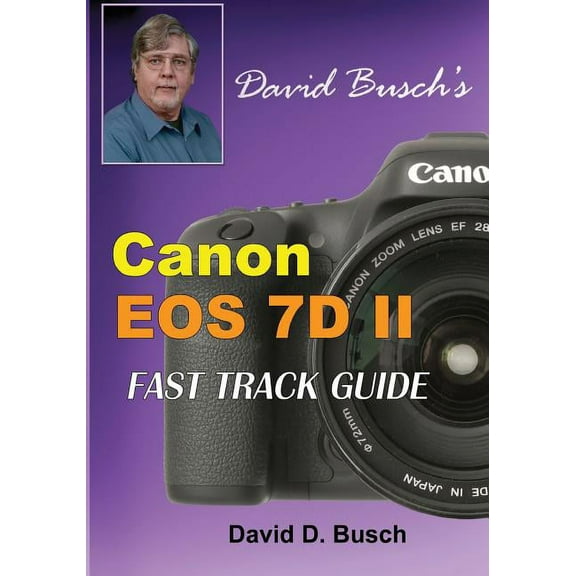 David Busch's Canon EOS 7D Mark II FAST TRACK GUIDE, (Paperback)