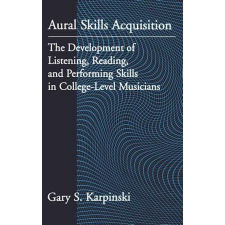 Aural Skills Acquisition : The Development of Listening, Reading, and Performing Skills in College-Level (Best Musicians In History)