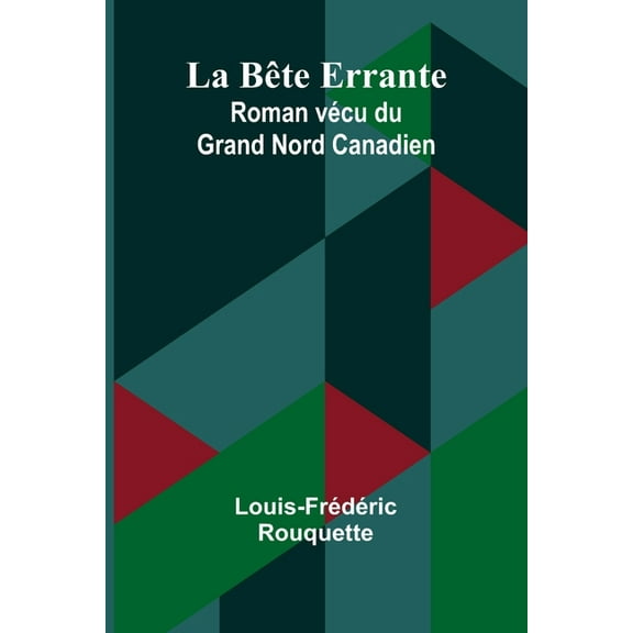 La Bête Errante: Roman vécu du Grand Nord Canadien, (Paperback)