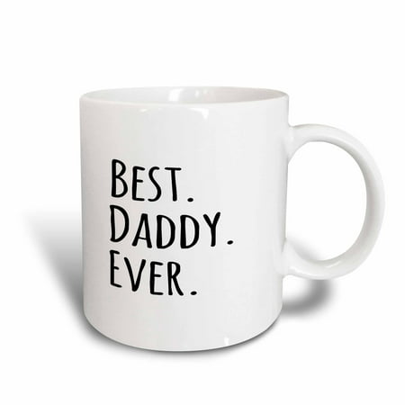3dRose Best Daddy Ever - Gifts for fathers - dads - Good for Fathers day - black text, Ceramic Mug,