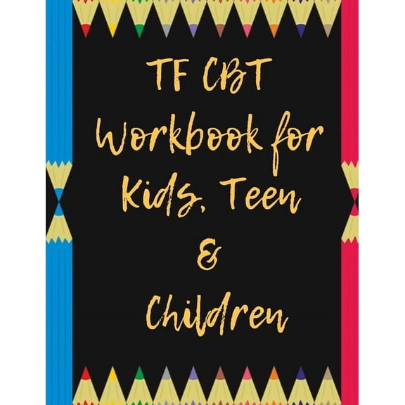 TF CBT Workbook for Kids, Teen and Children: Your Guide to Free From Frightening, Obsessive or Compulsive Behavior, Help Children Overcome Anxiety, Fears and Face the World, Build Self-Esteem, Find Ba