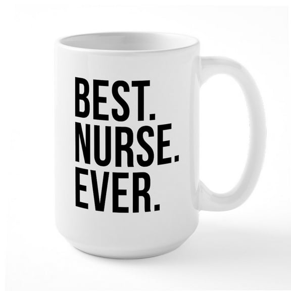 CafePress - Best Nurse Ever - 15 oz Ceramic Large White Novelty Mug