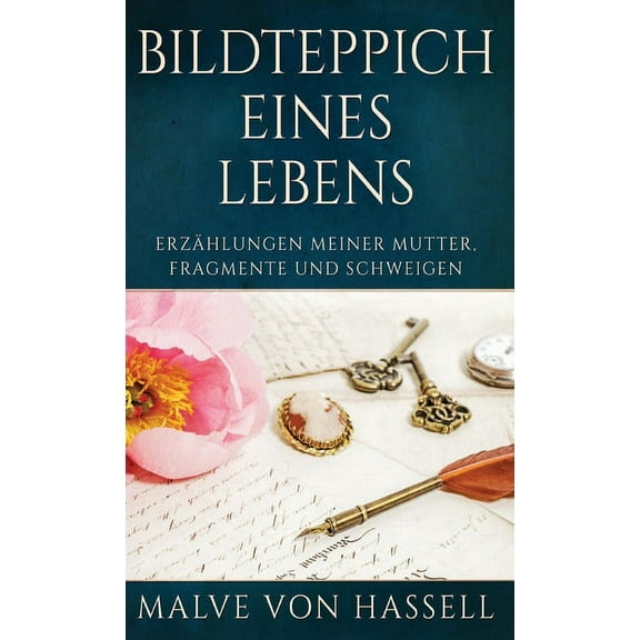 Bildteppich Eines Lebens: Erzählungen Meiner Mutter, Fragmente Und Schweigen (Hardcover)