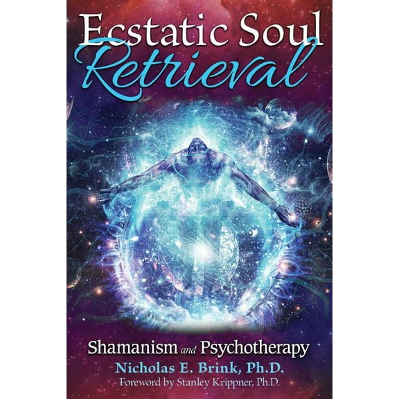 Ecstatic Soul Retrieval : Shamanism and Psychotherapy (Paperback)