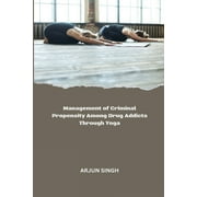 Management of Criminal Propensity Among Drug Addicts Through Yoga (Paperback)