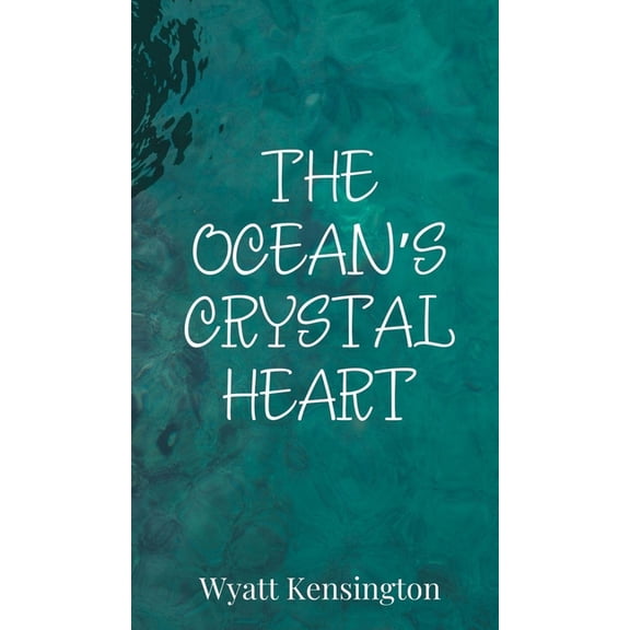 The Ocean's Crystal Heart, (Hardcover)