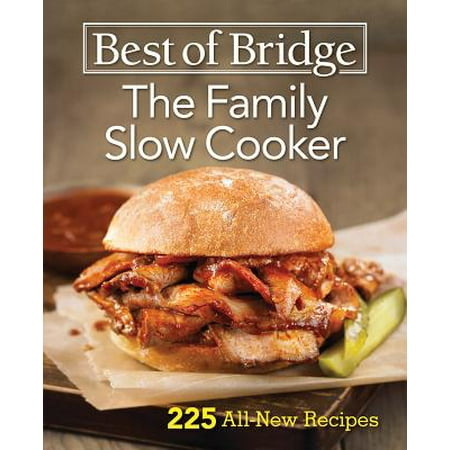 Best of Bridge the Family Slow Cooker : 225 All-New