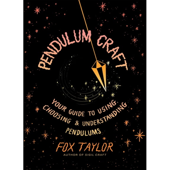 Pendulum Craft: Your Guide to Using, Choosing & Understanding Pendulums, (Hardcover)