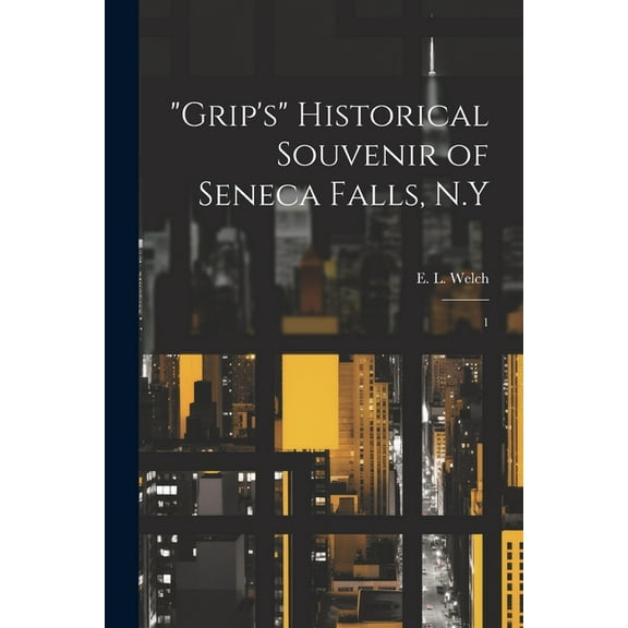 "Grip's" Historical Souvenir of Seneca Falls, N.Y : 1 (Paperback)