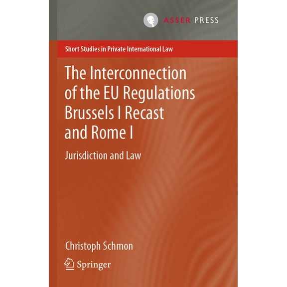 Short Studies in Private International L The Interconnection of the EU Regulations Brussels I Recast and Rome I: Jurisdiction and Law, (Paperback)