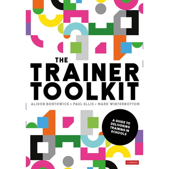 The Trainer Toolkit: A guide to delivering training in schools, (Paperback)