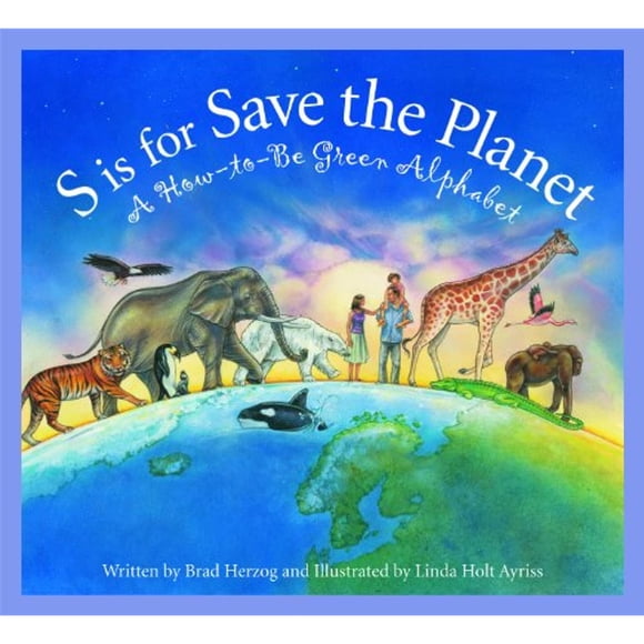 S is for Save the Planet: A How-To-Be Green Alphabet
