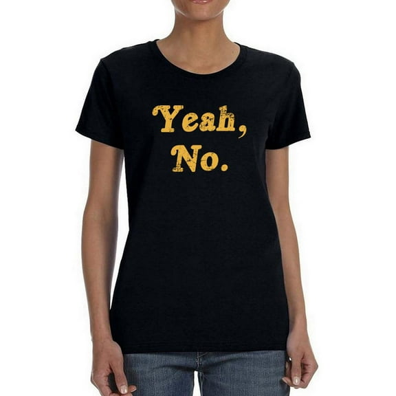 Yeah, No. Shaped T-Shirt Women -Smartprints Designs, Female Small