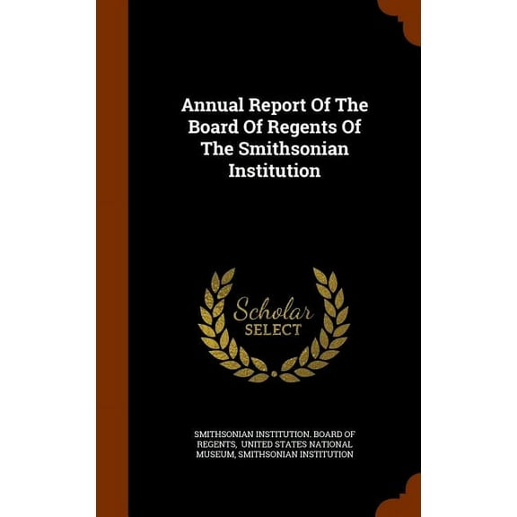 Annual Report Of The Board Of Regents Of The Smithsonian Institution (Hardcover)