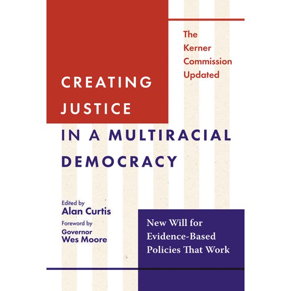 Creating Justice in a Multiracial Democracy: New Will for Evidence-Based Policies That Work, (Paperback)