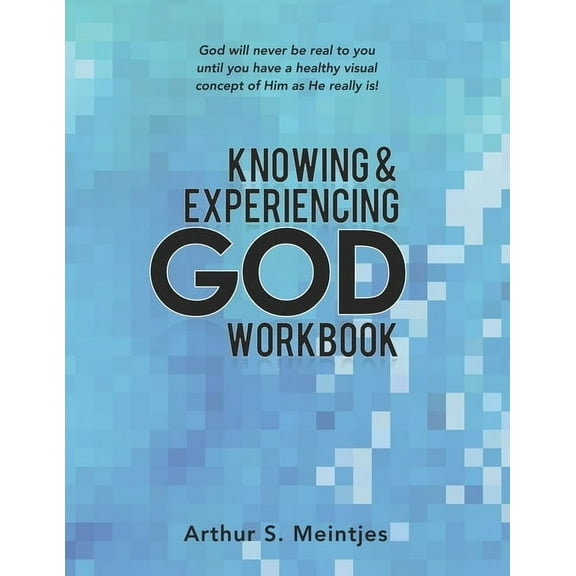 Knowing and Experiencing God: Workbook (Paperback) by Arthur S Meintjes