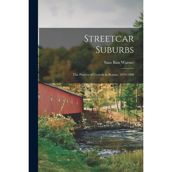 Streetcar Suburbs: the Process of Growth in Boston, 1870-1900, (Paperback)