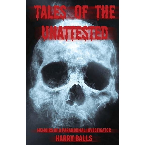 Tales of the Unattested: Memoirs of a Paranormal Investigator (Paperback)
