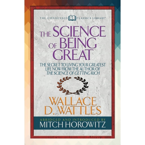 The Science of Being Great (Condensed Classics): The Secret to Living Your Greatest Life Now from the Author of the Scie, (Paperback)